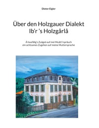 Über den Holzgauer Dialekt - Dieter Eigler - ebook