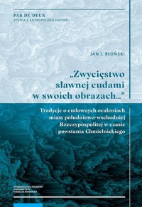 Zwycięstwo sławnej cudami w swoich obrazach Tradycje o cudownych ocaleniach miast południowo-wschodnich - Błoński Jan J. - książka
