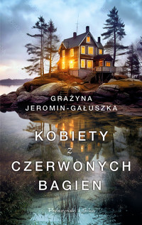 Kobiety z Czerwonych Bagien - Grażyna Jeromin-Gałuszka - ebook + audiobook + książka