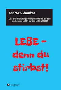 LEBE -  denn du stirbst! - Andreas Bäumken - ebook