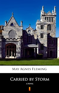 Carried by Storm. A Novel - May Agnes Fleming - ebook