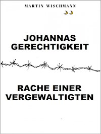 Johannas Gerechtigkeit (Rache einer Vergewaltigten) - Martin Wischmann - ebook