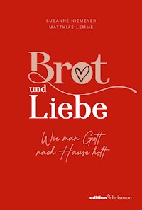 Brot und Liebe. Wie man Gott nach Hause holt. - Susanne Niemeyer - ebook