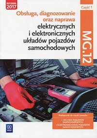 Obsługa, diagnozowanie oraz naprawa elektrycznych i elektronicznych układów pojazdów samochodowych Kwalifikacja MG.12 Podręcznik Część 1 - Dyga Grzegorz, Trawiński Grzegorz - książka