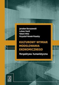 Kulturowy wymiar modelowania ekonomicznego - Boruszewski Jarosław, Hardt Łukasz, Mróz Robert, Nowak-Posadzy Krzysztof - książka