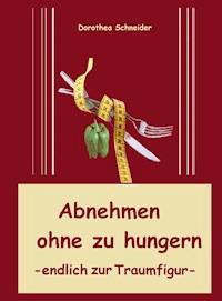Abnehmen ohne zu hungern - Dorothea Schneider - ebook