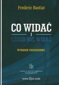 Co widać i czego nie widać - Frederic Bastiat - ebook + książka