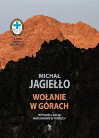 Wołanie w górach. Wypadki i akcje ratunkowe w Tatrach - Michał Jagiełło - ebook + książka