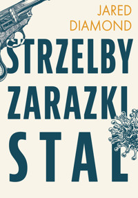 Strzelby, zarazki i stal Krótka historia ludzkości - Jared Diamond - ebook + książka
