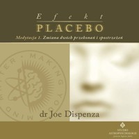 Efekt placebo - medytacja 1. Zmiana dwóch przekonań i spostrzeżeń - dr Joe Dispenza - audiobook