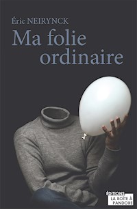 Ma folie ordinaire - Eric Neirynck - ebook