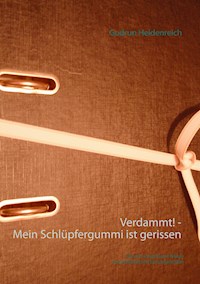 Verdammt! - Mein Schlüpfergummi ist gerissen - Gudrun Heidenreich - ebook