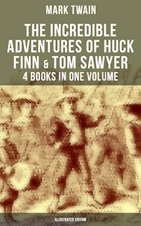 The Incredible Adventures of Huck Finn & Tom Sawyer - 4 Books in One Volume (Illustrated Edition) - Mark Twain - ebook