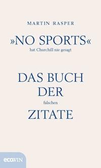 »No Sports« hat Churchill nie gesagt - Martin Rasper - ebook