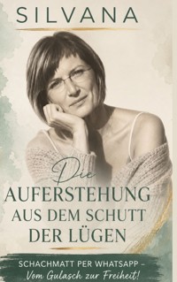 Die Auferstehung aus dem Schutt der Lügen - Silvana Feuser - ebook