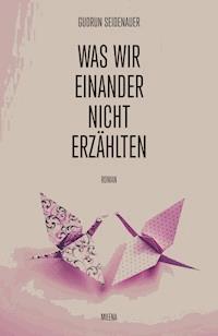 Was wir einander nicht erzählten - Gudrun Seidenauer - ebook