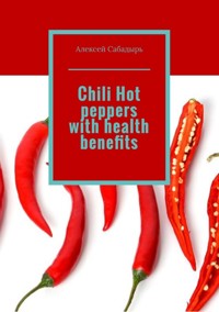 Chili Hot peppers with health benefits - Алексей Сабадырь - ebook