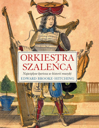 Orkiestra szaleńca. Największe kurioza w historii muzyki - Edward Brooke-Hitching - książka