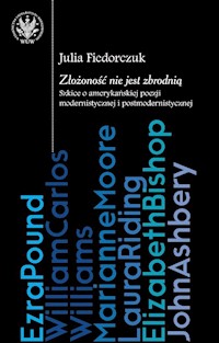 Złożoność nie jest zbrodnią: szkice o amerykańskiej poezji modernistycznej i postmodernistycznej - Julia Fiedorczuk - książka