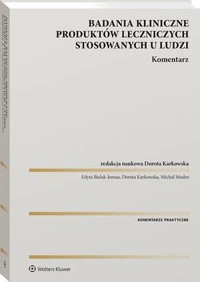 Badania kliniczne produktów leczniczych stosowanych u ludzi. Komentarz - Dorota Karkowska, Edyta Bielak-Jomaa, Michał Modro - książka