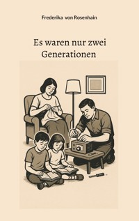 Es waren nur zwei Generationen - Frederika von Rosenhain - ebook