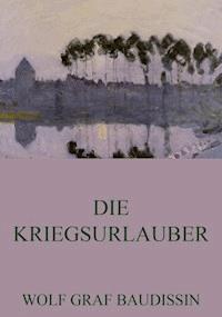 Die Kriegsurlauber - Wolf Graf Baudissin - ebook