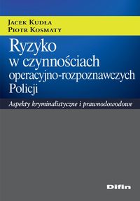 Ryzyko w czynnościach operacyjno-rozpoznawczych Policji - Kudła Jacek, Kosmaty Piotr - książka