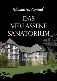 Das verlassene Sanatorium - Thomas E. Conrad - ebook