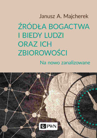 Źródła bogactwa i biedy ludzi oraz ich zbiorowości. Na nowo zanalizowane - Janusz A. Majcherek - książka