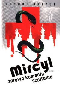 Mircyl czyli zdrowa komedia szpitalna - Baltus Antoni - książka