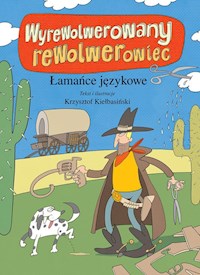 Wyrewolwerowany rewolwerowiec. Łamańce językowe - Kiełbasiński Krzysztof - książka