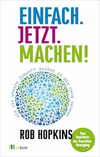 Einfach. Jetzt. Machen! - Rob Hopkins - ebook
