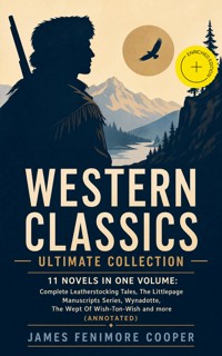 WESTERN CLASSICS Ultimate Collection - 11 Novels in One Volume: Complete Leatherstocking Tales, The Littlepage Manuscripts Series, Wynadotte, The Wept Of Wish-Ton-Wish and more (Annotated) - James Fenimore Cooper - ebook