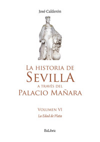 La historia de Sevilla a través del Palacio Mañara (volumen VI). La Edad de Plata - José Calderón - ebook
