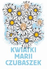 Kwiatki Marii Czubaszek -  - ebook