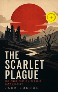 THE SCARLET PLAGUE (Science Fiction Classic) (Annotated) - Jack London - ebook