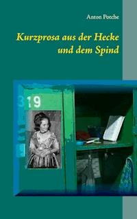 Kurzprosa aus der Hecke und dem Spind - Anton Potche - ebook