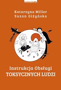 Instrukcja obsługi toksycznych ludzi - Miller Katarzyna, Giżyńska Suzan - książka