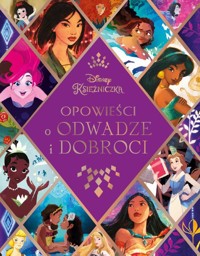 Opowieści o odwadze i dobroci. Disney Księżniczka - zbiorowa praca - książka