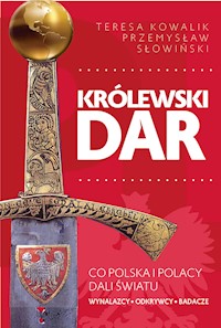 Królewski dar. Co Polacy dali światu - Przemysław Słowiński, Teresa Kowalik - ebook