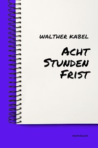 Acht Stunden Frist - Walther Kabel - ebook