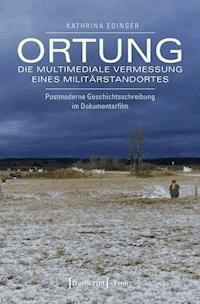Ortung - die multimediale Vermessung eines Militärstandortes - Kathrina Edinger - ebook