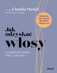 Jak odzyskać włosy. Co naprawdę działa? Fakty, a nie mity - Musiał Claudia - książka