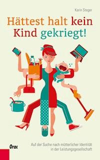 Hättest halt kein Kind gekriegt! - Karin Steger - ebook