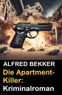 Die Apartment-Killer: Kriminalroman - Alfred Bekker - ebook