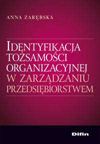 Identyfikacja tożsamości organizacyjnej w zarządzaniu przedsiębiorstwem - Zarębska Anna - książka