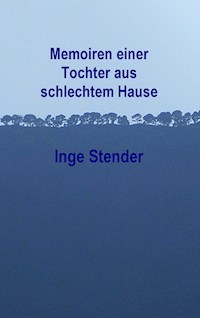 Memoiren einer Tochter aus schlechtem Hause - Inge Stender - ebook