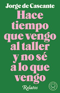 Hace tiempo que vengo al taller y no sé a lo que vengo - Jorge de Cascante - ebook
