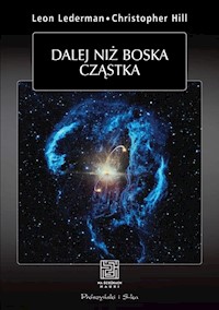 Dalej niż boska cząstka - Lederman Leon M, Hill Christoper T. - książka