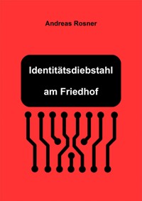 Identitätsdiebstahl am Friedhof - Andreas Rosner - ebook